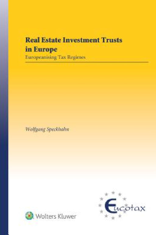 Real Estate Investment Trusts In Europe: Europeanising Tax Regimes by Wolfgang Speckhahn