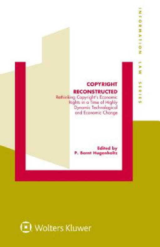 Copyright Reconstructed: Rethinking Copyright's Economic Rights in a Time of Highly Dynamic Technological and Economic Change by P. Bernt Hugenholtz