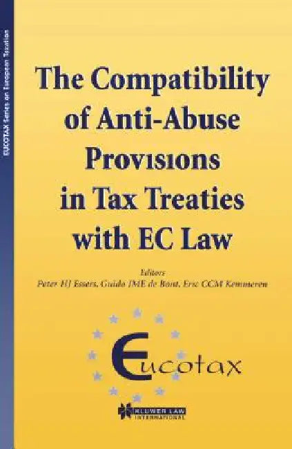 EUCOTAX Series on European Taxation: The Compatibility of Anti-Abuse Provisions in Tax Treaties with EC Law by Peter Hj Essers, Guido Jme De Bont