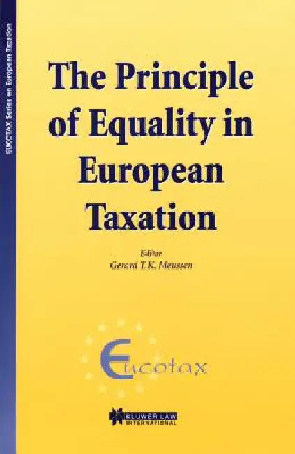 EUCOTAX Series on European Taxation: The Principle of Equality in European Taxation by Gerard Tk Meussen