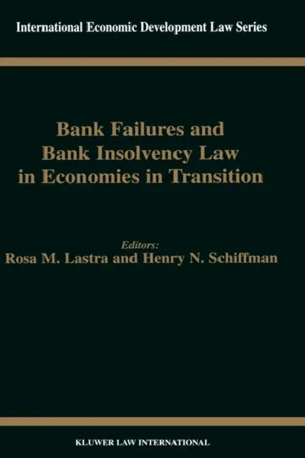 Bank Failures and Bank Insolvency Law in Economies in Transition by Rosa M. Lastra, Henry N. Schiffman