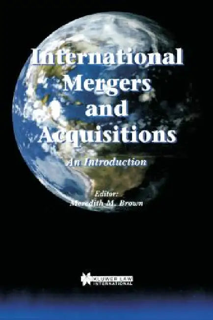 International Mergers and Acquisitions by Meredith M. Brown