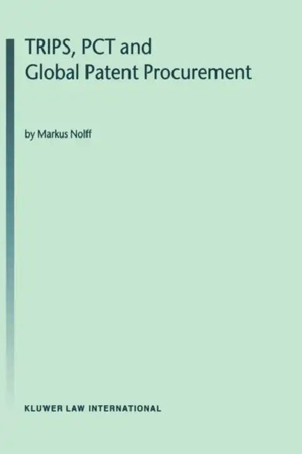 Trips, PCT & Global Patent Procurement by Markus Nolff