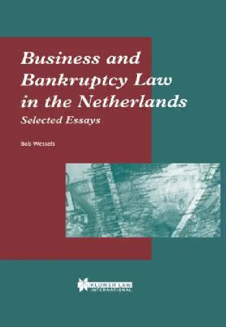 Business and Bankruptcy Law in The Netherlands, Selected Essays by Bob Wessels