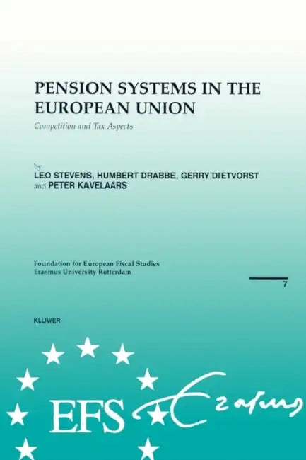 European Fiscal Studies: Pension Systems in the European Union: Competition and Tax Aspects by Leo Stevens, Humbert Drabbe