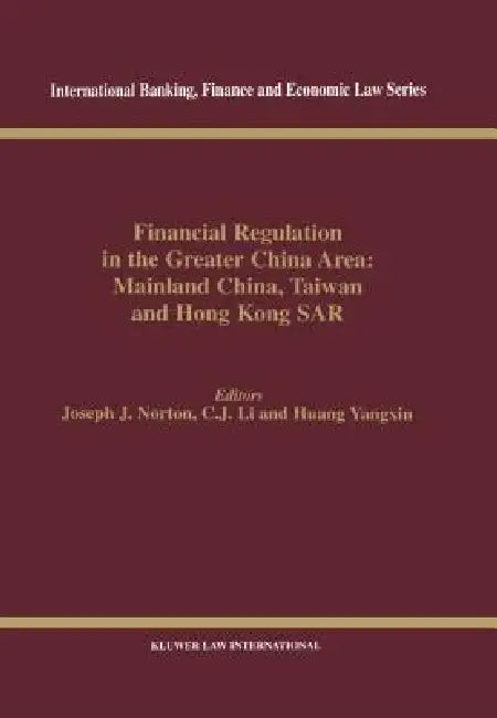 Financial Regulation in the Greater China Area: Mainland China, Taiwan, and Hong Kong SAR by Joseph J. Norton, C. J. Li