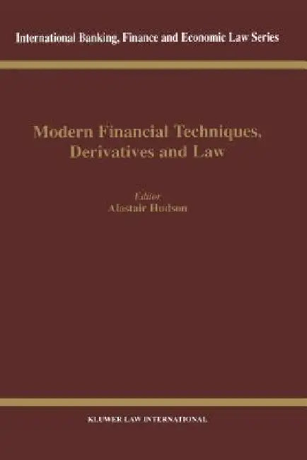 Modern Financial Techniques, Derivatives & Law by Alistair Hudson