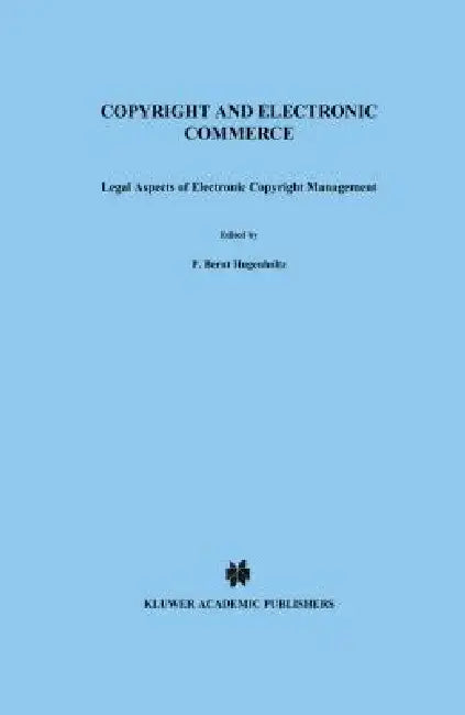 Copyright and Electronic Commerce: Legal Aspects of Electronic Copyright Management by P. Bernt Hugenholtz