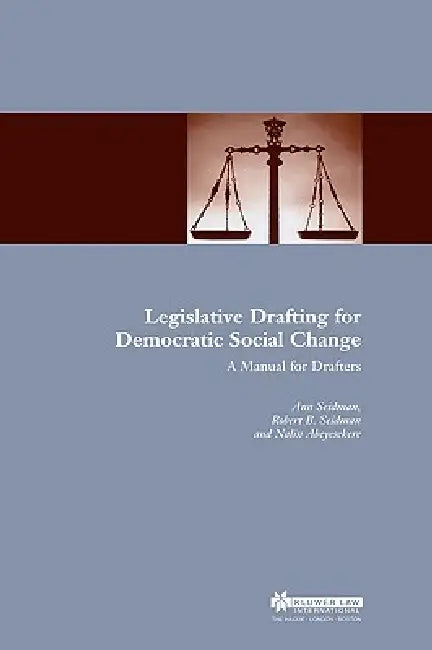 Legislative Drafting for Democratic Social Change: A Manual for Drafters by Ann Seidman, Nalin Abeyesekere