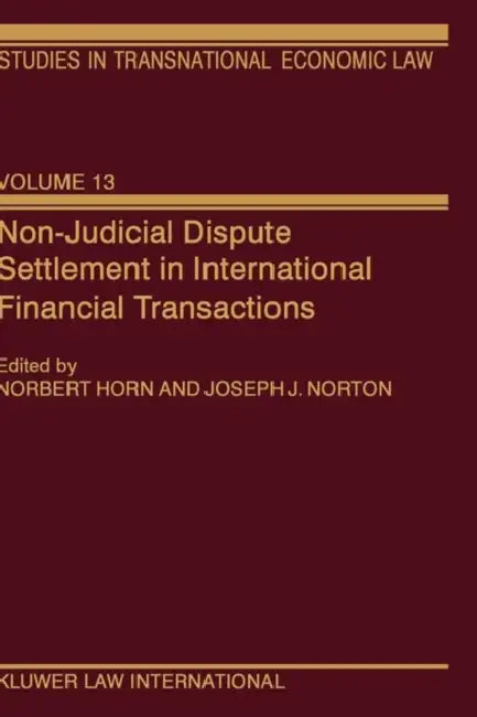 Non-Judicial Dispute Settlement in International Financial Transactions by Norbert Horn