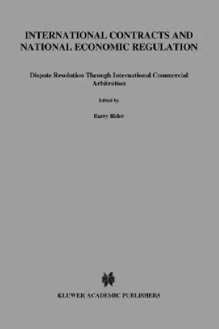 International Contracts and National Economic Regulation, Dispute Resolution through International Commercial Arbitration by Mahmood Bagheri
