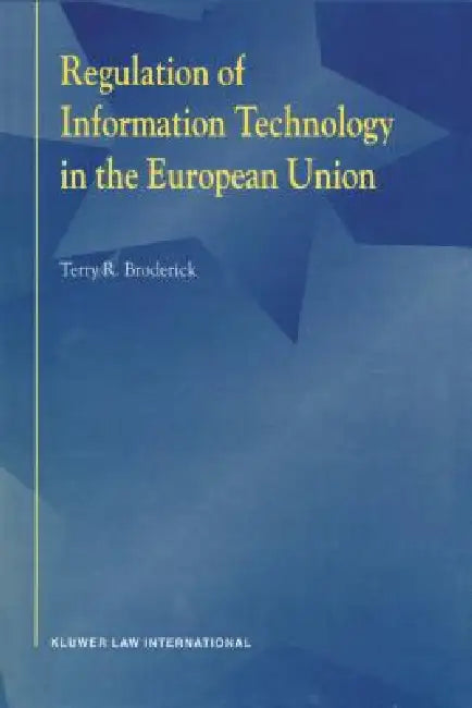 Regulation of Information Technology in the European Union by Terry R. Broderick