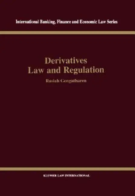 Derivatives Law & Regulation by Rasiah Gengatharen
