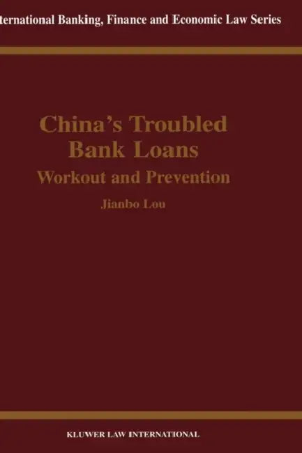 China's Troubled Bank Loans, Workout & Prevention by Jianbo Lou