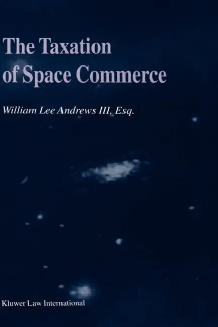 The Taxation of Space Commerce by III Andrews William Lee