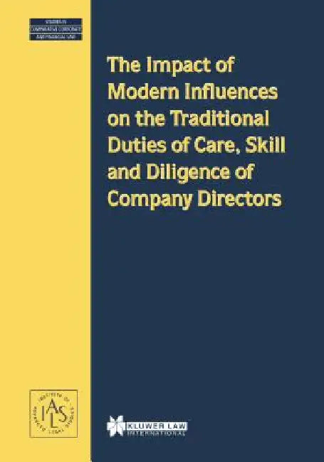 The Impact of Modern Influences on the Traditional Duties of Care, Skill and Diligence of Company Directors by Demetra Arsalidou