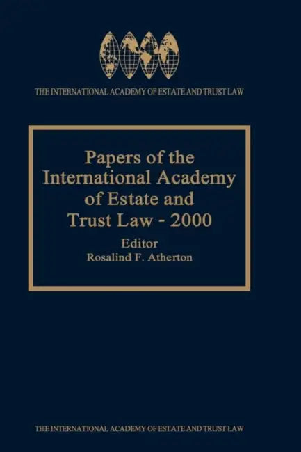 Papers of the International Academy of Estate and Trust Law - 2000 by Rosalind F. Atherton