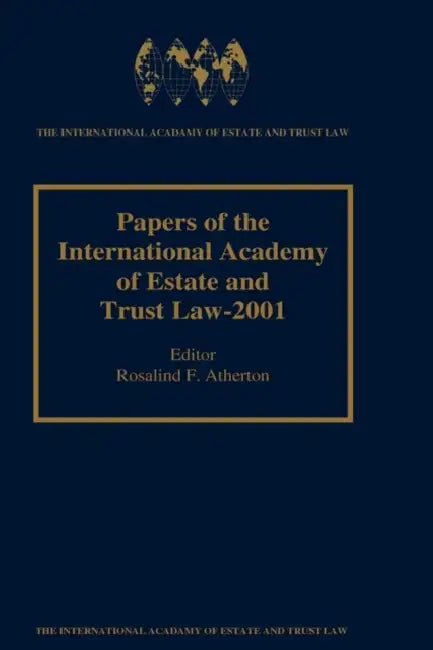 Papers of the International Academy of Estate & Trust Law 2001 by Rosalind F. Atherton