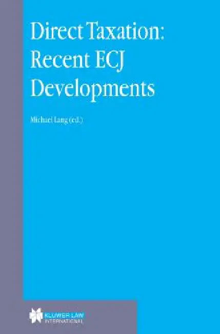 Direct Taxation: Recent ECJ Developments by Lang
