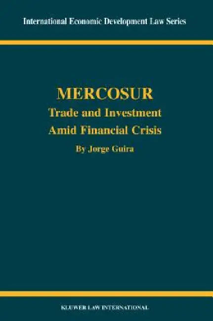 Mercosur: Trade and Investment Amid Financial Crisis by Jorge Guira