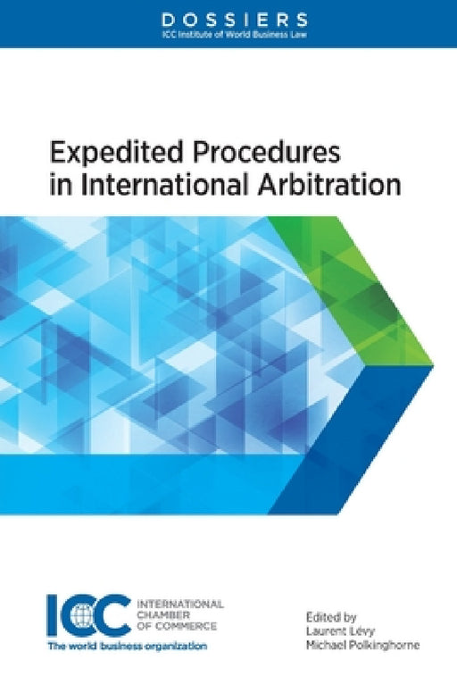 Expedited Procedures in International Arbitration by Laurent Levy, Michael Polkinghorne