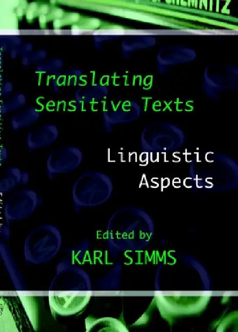 Translating Sensitive Texts: Linguistic Aspects by Karl Simms