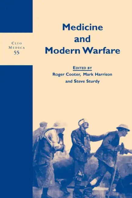 Medicine and Modern Warfare by Roger Cooter, Mark Harrison, Steve Sturdy