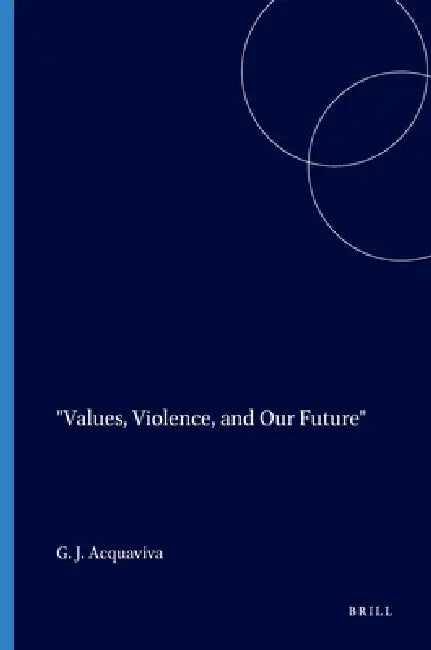 Values, Violence, and Our Future by Gary J. Acquaviva