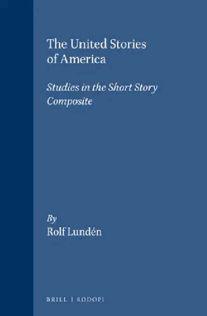 The United Stories of America: Studies in the Short Story Composite by Rolf Lundén