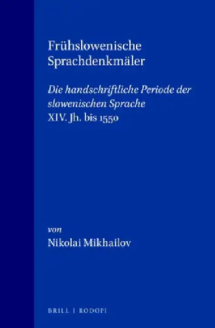 Frühslowenische Sprachdenkmäler: Die Handschriftliche Periode Der Slowenischen Sprache (XIV. Jh. Bis 1550) by Nikolai Mikhailov
