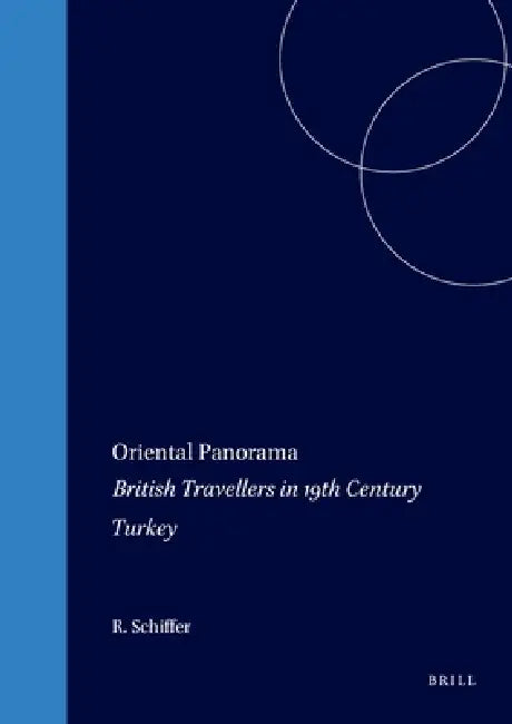 Oriental Panorama: British Travellers in 19th Century Turkey by Reinhold Schiffer