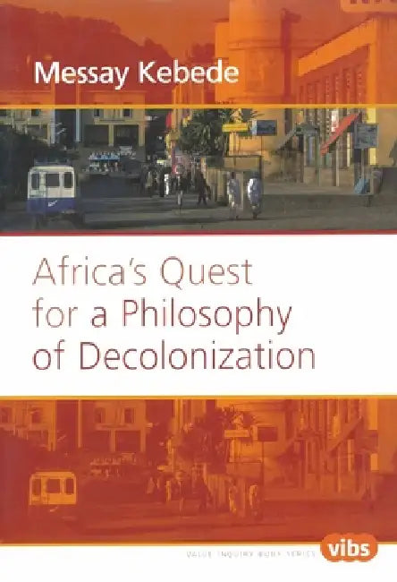 Africa's Quest for a Philosophy of Decolonization by Messay Kebede
