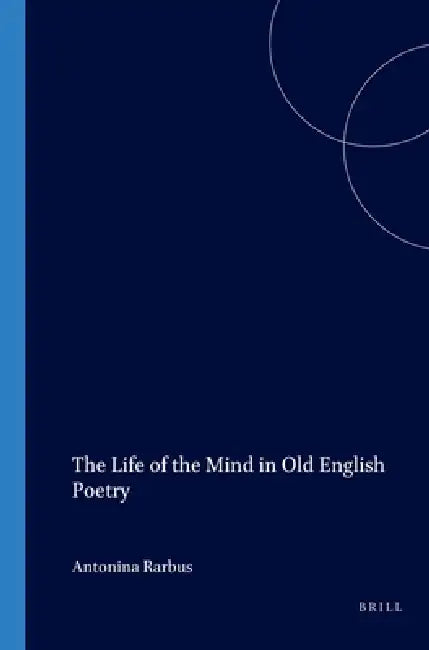 The Life of the Mind in Old English Poetry by Antonina Harbus