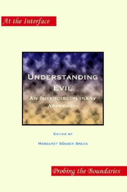 Understanding Evil: An Interdisciplinary Approach by Margaret Sönser Breen