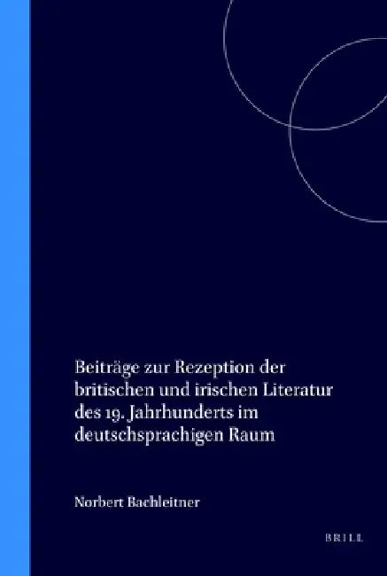 Beiträge Zur Rezeption Der Britischen Und Irischen Literatur Des 19. Jahrhunderts Im Deutschsprachigen Raum by Norbert Bachleitner