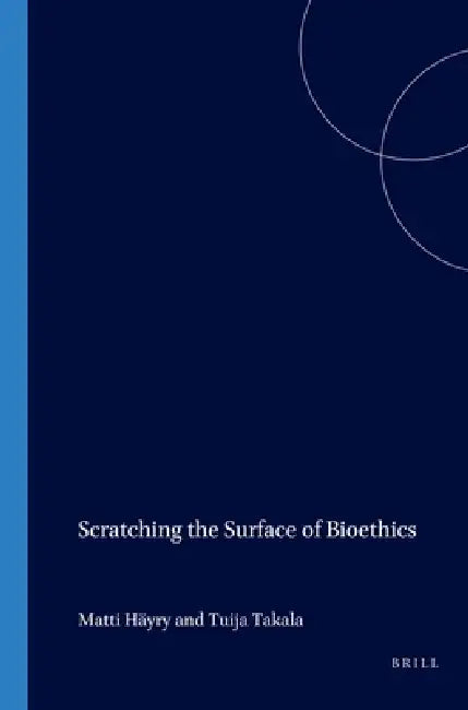 Scratching the Surface of Bioethics by Matti Häyry, Tuija Takala