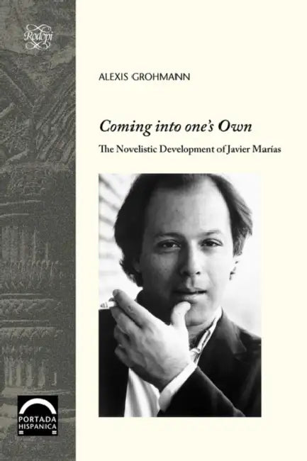Coming Into One's Own: The Novelistic Development of Javier Maras by Alexis Grohmann