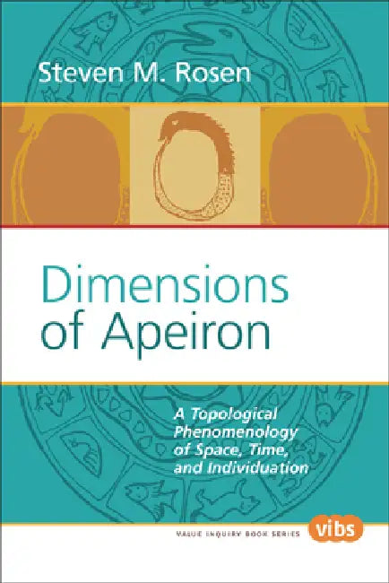 Dimensions of Apeiron: A Topological Phenomenology of Space, Time, and Individuation by Steven M. Rosen