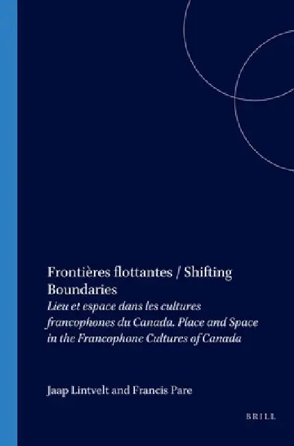 Frontières flottantes / Shifting Boundaries by Jaap Lintvelt, François Paré