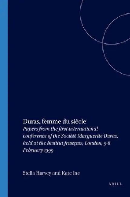Duras, Femme Du Siècle: Papers from the First International Conference of the Société Marguerite Duras, Held at the Institut Français, London, 5-6 Feb by Stella Harvey, Kate Ince