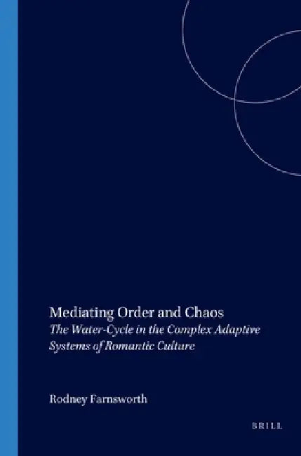 Mediating Order and Chaos: The Water-Cycle in the Complex Adaptive Systems of Romantic Culture by Rodney Farnsworth