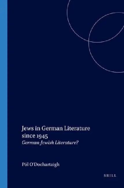 Jews in German Literature since 1945 by Pól O'Dochartaigh