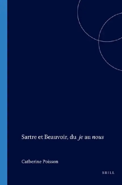 Sartre et Beauvoir, du je au nous by Catherine Poisson