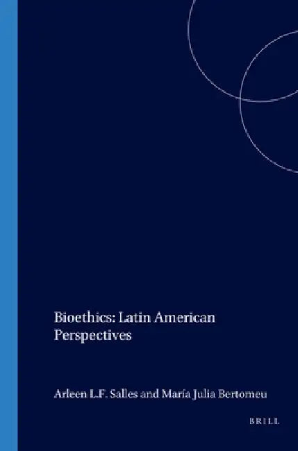Bioethics: Latin American Perspectives by Arleen L. F. Salles, María Julia Bertomeu