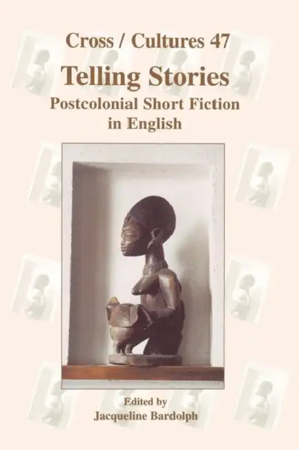 Telling Stories: Postcolonial Short Fiction in English by Jacqueline Bardolph