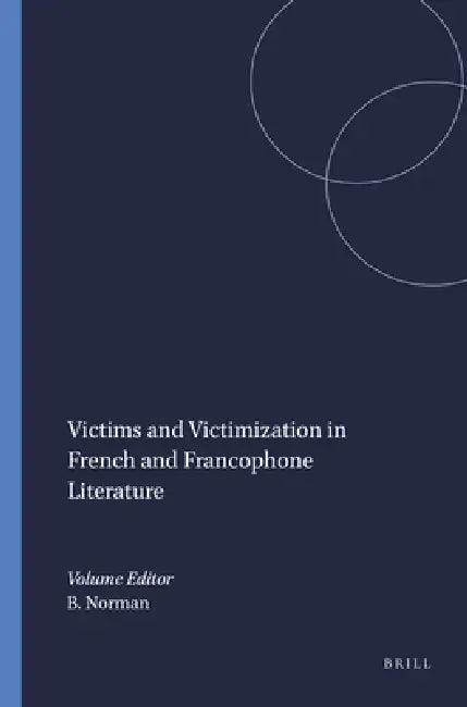 Victims and Victimization in French and Francophone Literature by Buford Norman