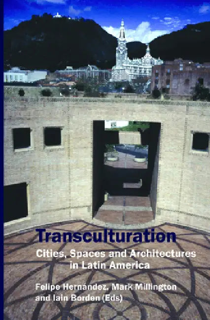 Transculturation: Cities, Spaces and Architectures in Latin America by Felipe Hernández, Mark Millington, Iain Borden