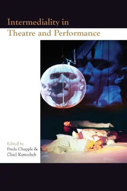 Intermediality in Theatre and Performance by Freda Chapple, Chiel Kattenbelt