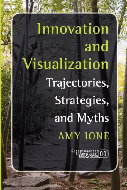 Innovation and Visualization: Trajectories, Strategies, and Myths by Amy Ione