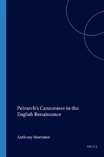 Petrarch's Canzoniere in the English Renaissance by Anthony Mortimer